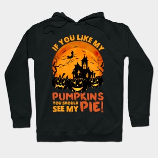 If You Like My Pumpkins You Should See My Pie Hoodie